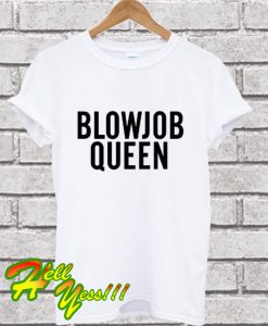 Blowjobs Queen white quote on it selena gomez T Shirt