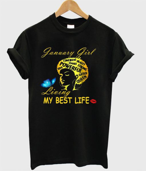 January Girl Living My Best Life Powerful Smart Strong Beauty Queen T Shirt