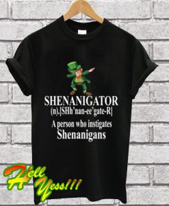 SHENANIGATOR Definition A person who instigates Shenanigans T Shirt