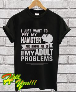 I Just Want To Pet My Hamster T Shirt