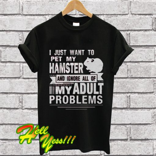 I Just Want To Pet My Hamster T Shirt