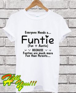 Everyone Needs A Funtie T Shirt