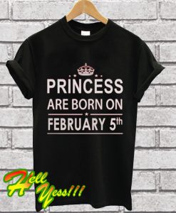 Princess Born In February 5 Birthday T Shirt