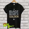 Black History Is Golden T Shirt