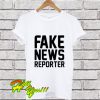 Fake News Reporter T Shirt