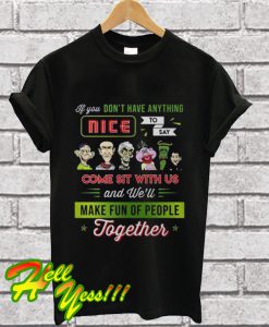 Jeff Dunham If You Don’t Have Anything Nice To Say Come Sit With Us T Shirt