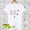 Flowers Grow Back Even After They Are Stepped On And So Will I T Shirt