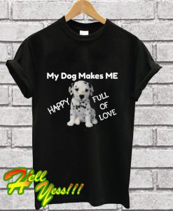 My Dogs Make Me Happy T Shirt