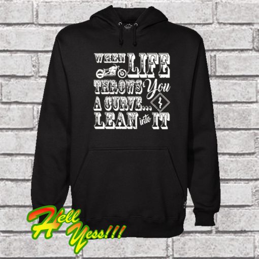 When Life Throws You A Curve Lean Into It Motorcycle Hoodie