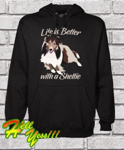 Life is Better with a Sheltie Hoodie