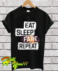 Eat Sleep Fart Repeat T Shirt