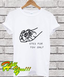 Eyes For You Only Funny Graphic T Shirt