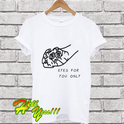 Eyes For You Only Funny Graphic T Shirt