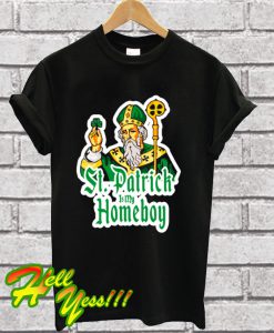 St. Patrick Is My Homeboy T Shirt