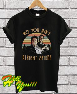 Tommy Devito And Jimmy Conway No You Ain’t Alright Spider T Shirt