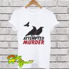 Attempted Murder T Shirt