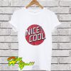 Nice And Cool T Shirt