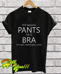 Pants Or A Bra T Shirt