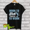 Born To Fish T Shirt
