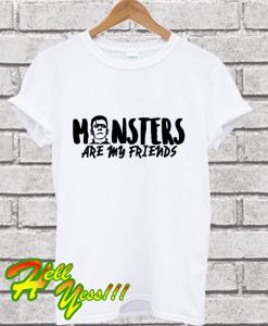 Monsters Are My Friends T Shirt