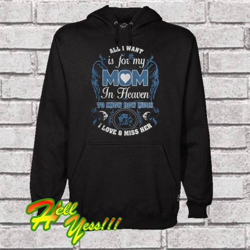 All I Want Is For My Mom In Heaven Hoodie