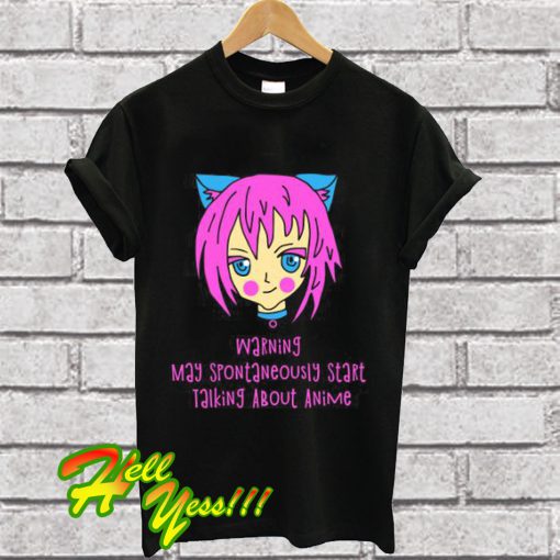 Warning May Spontaneously Start Talking About Anime T Shirt