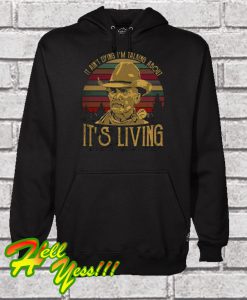 It Ain’t Dying I’m Talking About It’s Living Hoodie