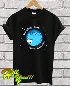 It's Okay Pluto T Shirt