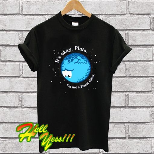 It's Okay Pluto T Shirt