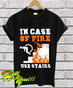 In Case Of Fire T Shirt