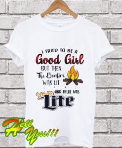 I Tried To Be A Good Girl But Then The Bonfire Was Lit T Shirt