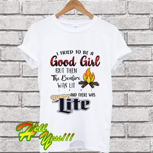 I Tried To Be A Good Girl But Then The Bonfire Was Lit T Shirt