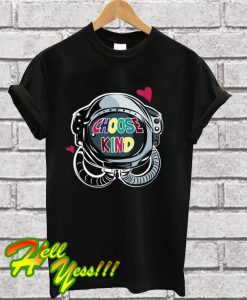 Choose Kind T Shirt