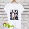 There’s Nothing Holding Me Back T Shirt