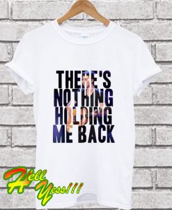 There’s Nothing Holding Me Back T Shirt