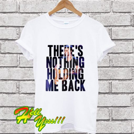 There’s Nothing Holding Me Back T Shirt