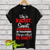Racist Homophobic Sexist Be Quiet T Shirt