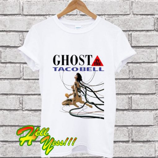Ghost In The Taco Bell T Shirt