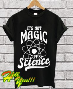 It's Not Magic T Shirt