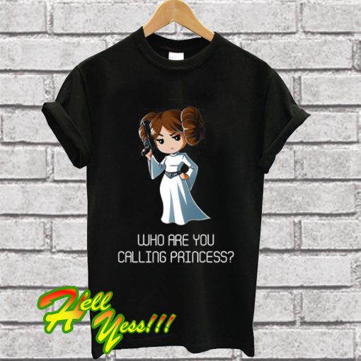 Who Are You Calling Princess T Shirt