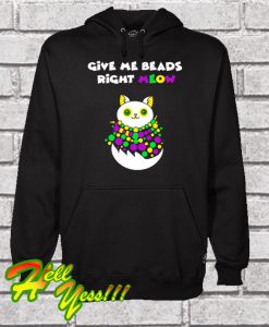 Give Me Beads Right Meow Hoodie