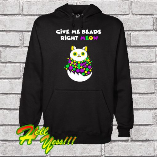 Give Me Beads Right Meow Hoodie