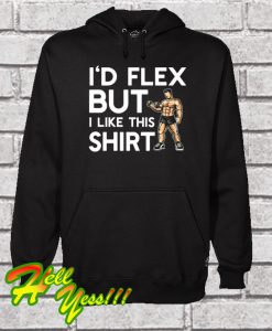 Flex But Like This Shirt Hoodie