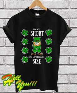 I'm Not Short I'm Leprechaun's Size T Shirt