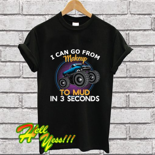 Mud in 3 Seconds T Shirt