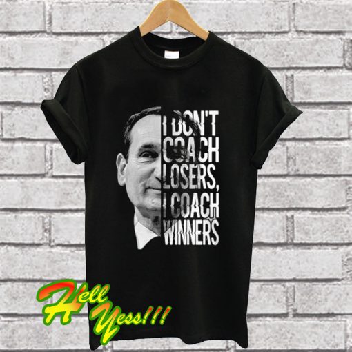 Mike Krzyzewski I Don’t Coach Losers I Coach Winners T Shirt