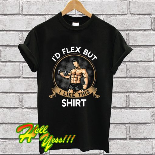 Flex But Like This T Shirt