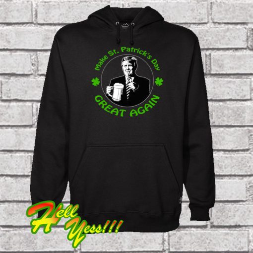 Make St. Patrick's Day Great Again Hoodie