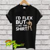 Flex But Like This Shirt T Shirt