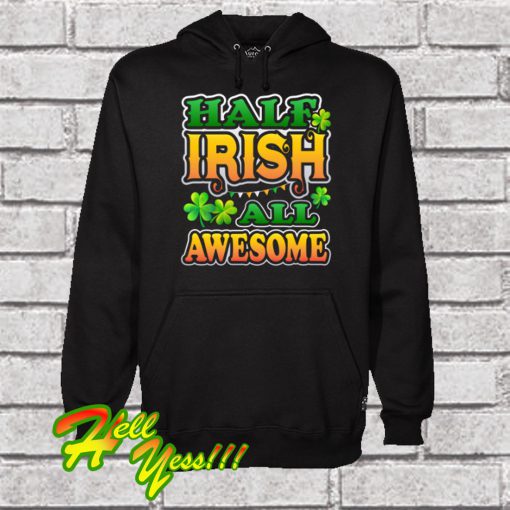 Half Irish All Awesome Patricks Day Hoodie